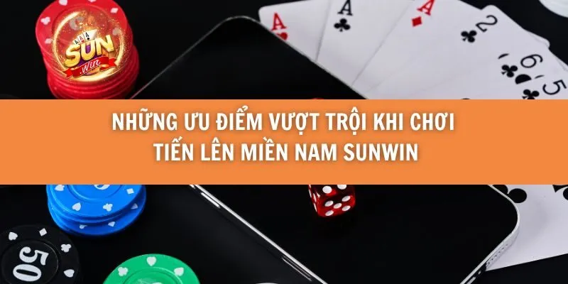 Những Ưu Điểm Vượt Trội Khi Chơi Tiến Lên Miền Nam Sunwin